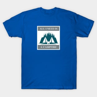 Camping All I Need Is A Campfire T-Shirt